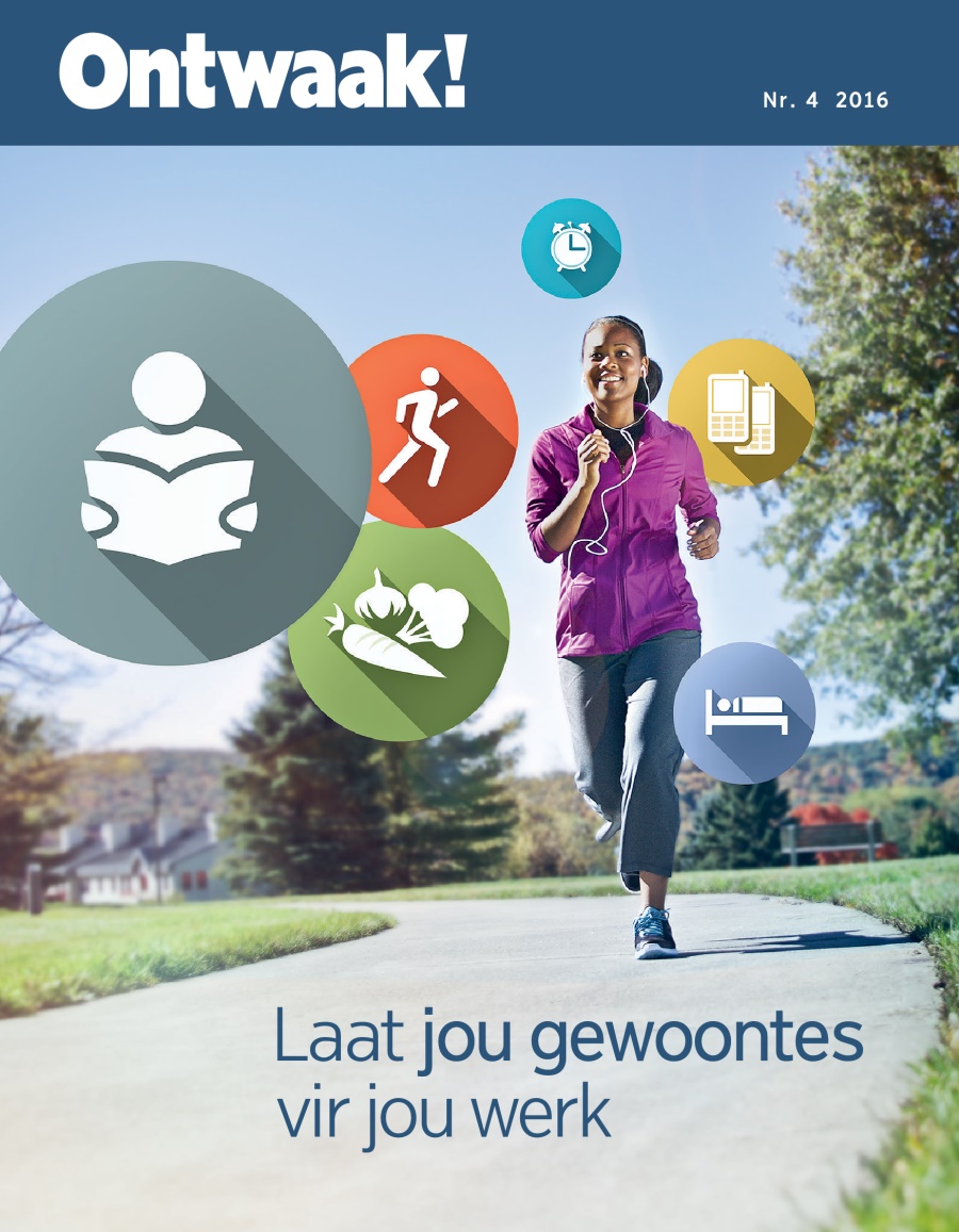 Ontwaak! Nr. 4 2016 | Laat jou gewoontes vir jou werk
