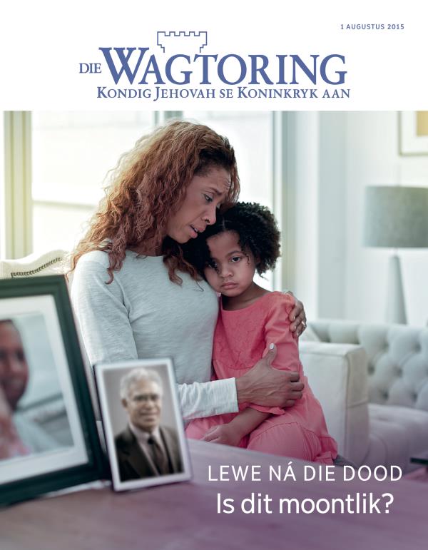 Voorblad van Die Wagtoring, Augustus 2015 | Lewe ná die dood—Is dit moontlik?