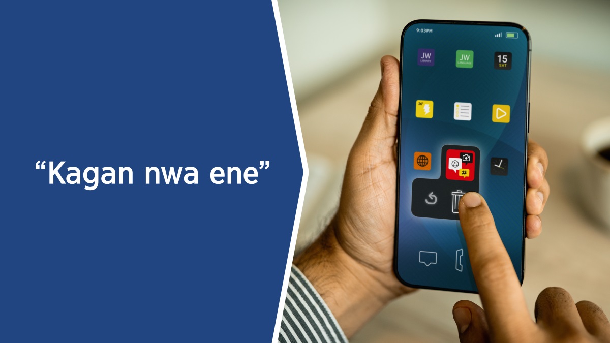 Ogugo: 1. Okop okijeen̄ ikan Baibul obe: “Kagan nwa ene.” 2. Gwun̄ ute enerieen̄ ge okisan̄a app ge me fun kan̄.