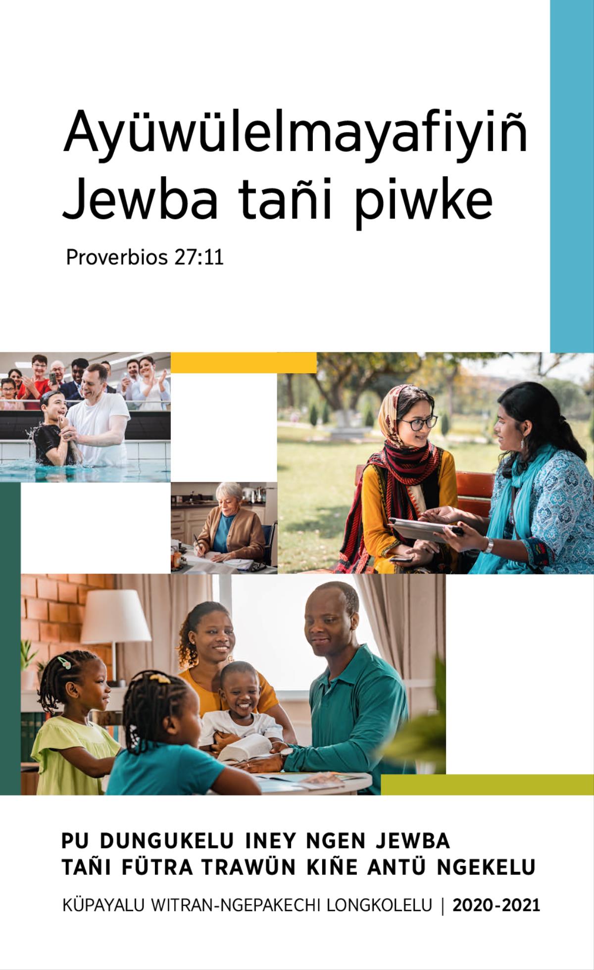 Fillke adentun: 1. Kiñe pichi weche wentru we fautizawngey, fey tripaletuy ko mew. 2. Dungukelu Iney Ngen Jewba wirintukuy kiñe carta.3. Dungukelu Iney Ngen Jewba amuldungumekefi kiñe üllcha domo, anüleyngu kiñe wangku mew. 4. Kiñe familia ayüwünkechi chillkatumekefingün ti Biblia.
