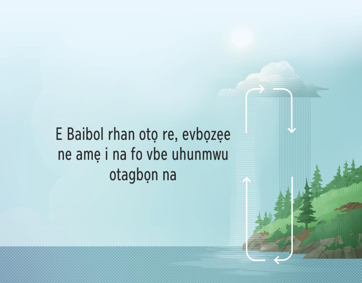 E Baibol rhan otọ re, evbọzẹe ne amẹ i na fo vbe uhunmwu otagbọn na. Efoto nọ gie ẹre, vbene amẹ ya ke uhunmwu otagbọn na yo orere iso hẹ, ọ ke dọlegbe rhọọ.