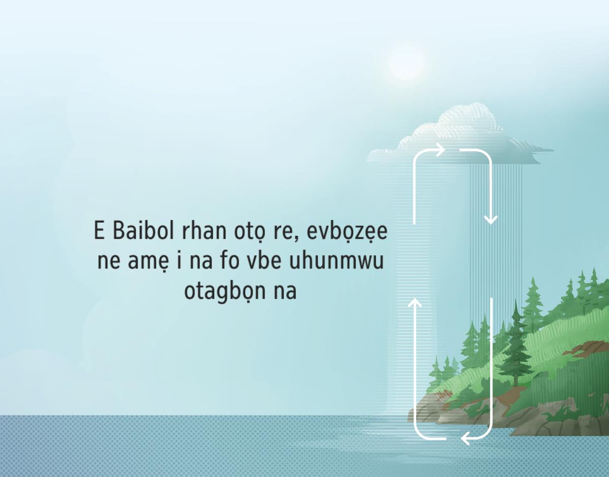 E Baibol rhan otọ re, evbọzẹe ne amẹ i na fo vbe uhunmwu otagbọn na. Efoto nọ gie ẹre, vbene amẹ ya ke uhunmwu otagbọn na yo orere iso hẹ, ọ ke dọlegbe rhọọ.