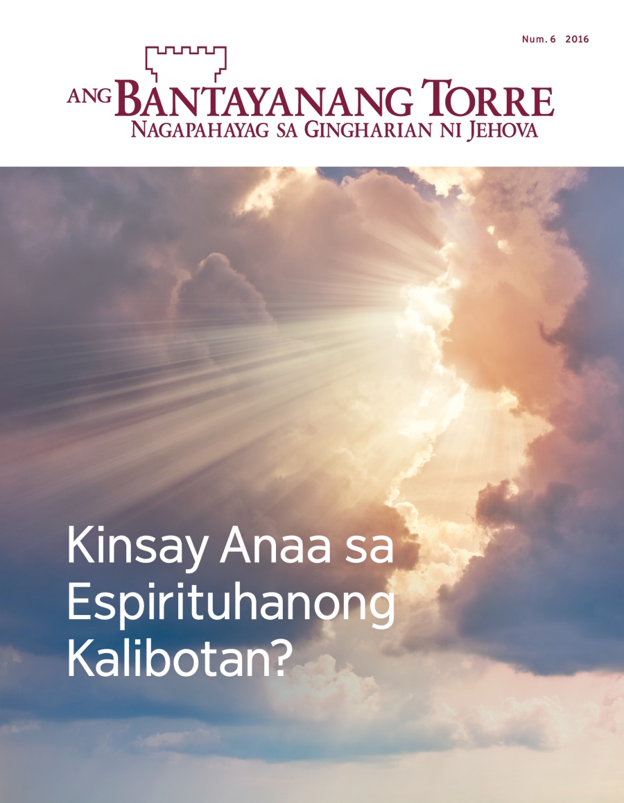 Magasing Bantayanang Torre, Num. 6, 2016 | Kinsay Anaa sa Espirituhanong Kalibotan?