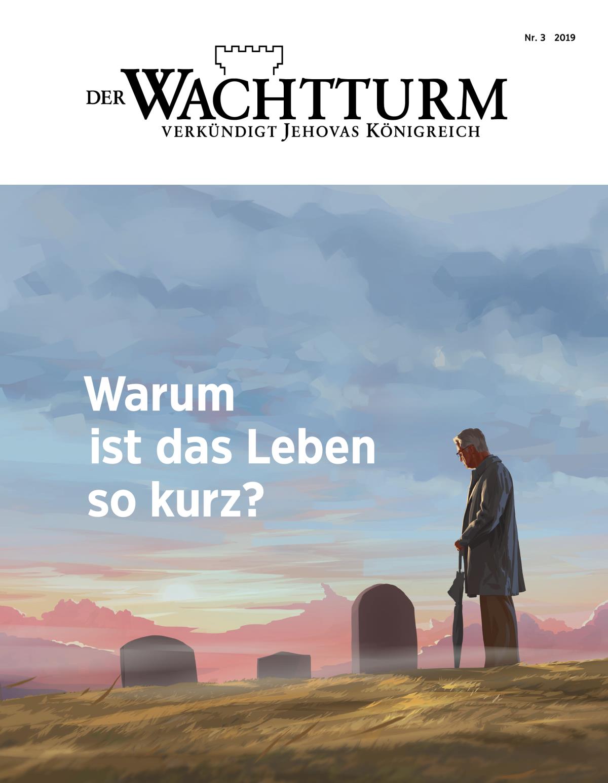 Der Wachtturm, Nr. 3/2019 | Warum ist das Leben so kurz?