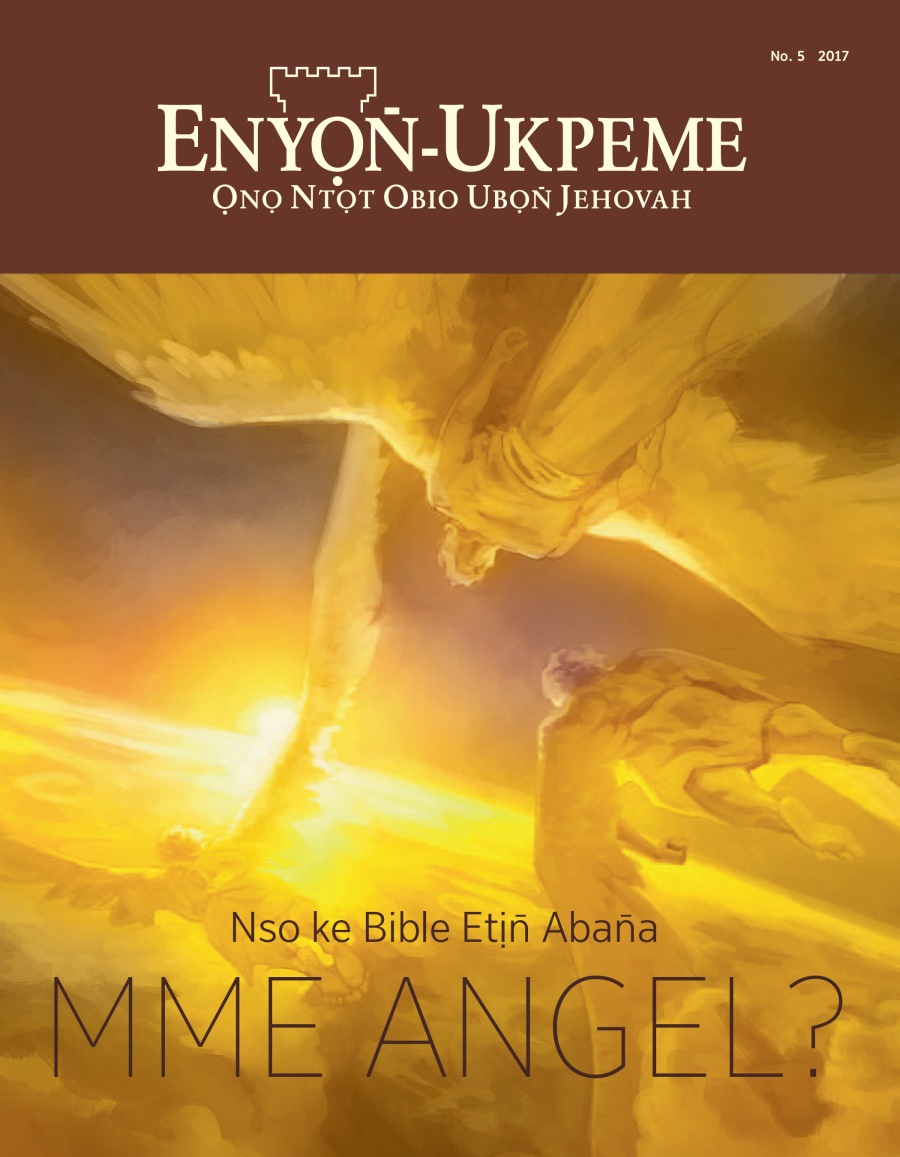 Enyọn̄-Ukpeme No. 5 2017 | Nso ke Bible Etịn̄ Aban̄a Mme Angel?