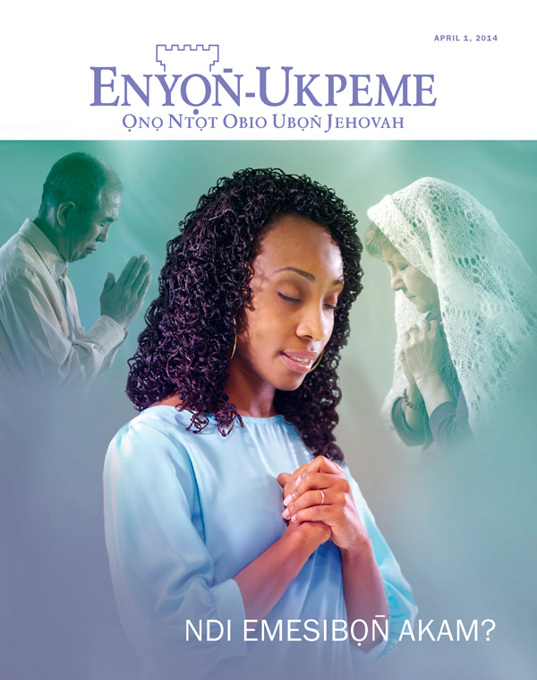 Ikpaedem Enyọn̄-Ukpeme April 2014​—⁠Ndi Emesibọn̄ Akam?