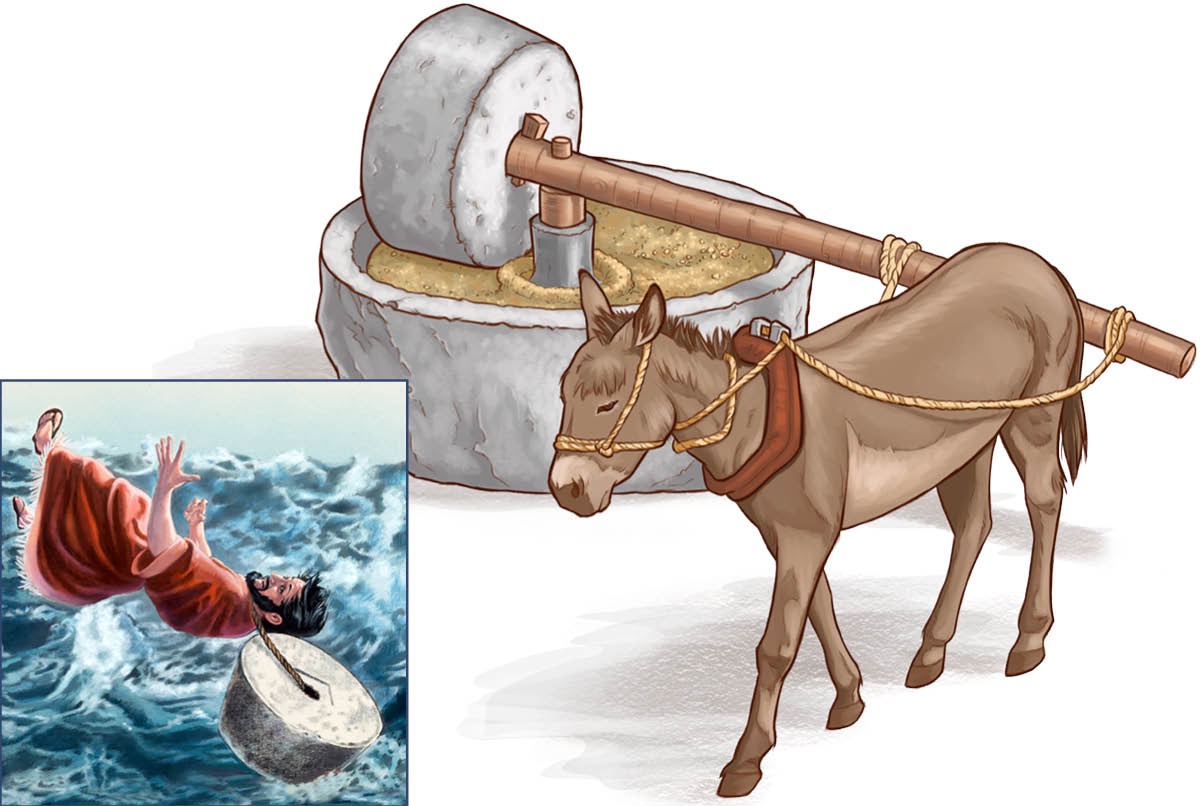 A millstone is turned by a donkey; a millstone is hung around a man’s neck and he is thrown into the sea