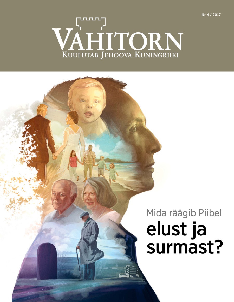 Mida räägib Piibel elust ja surmast? | Vahitorn nr 4 / 2017