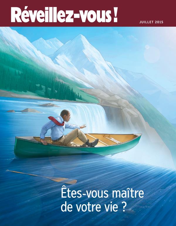 Couverture de Réveillez-vous ! de juillet 2015 | Êtes-vous maître de votre vie ?