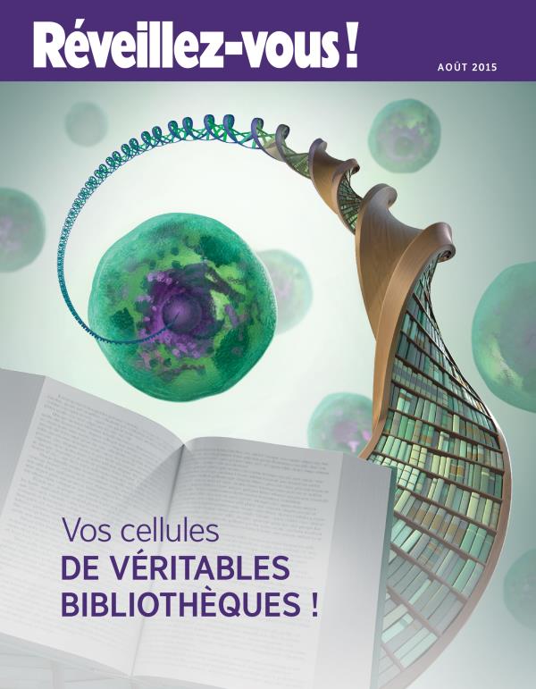 Couverture de Réveillez-vous ! d’août 2015 | Vos cellules : de véritables bibliothèques !