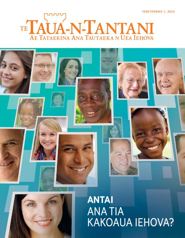 Atun te Maekatin ae Te Taua-n-Tantani, Tebetembwa 2015 | Antai Ana Tia Kakoaua Iehova?