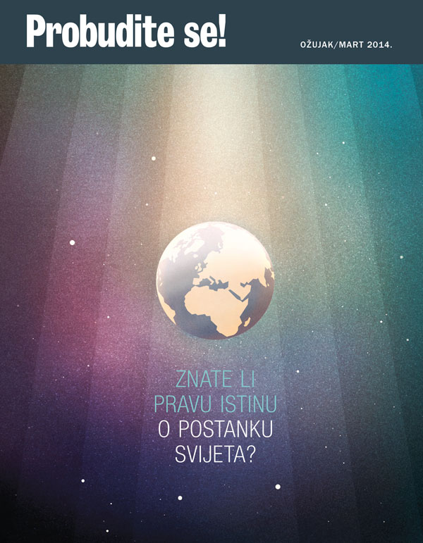 Časopis Probudite se! ožujak 2014. | Znate li pravu istinu o postanku svijeta?