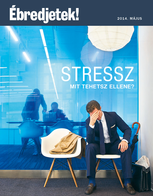 Az Ébredjetek! folyóirat címlapja, 2014. május | Stressz – Mit tehetsz ellene?