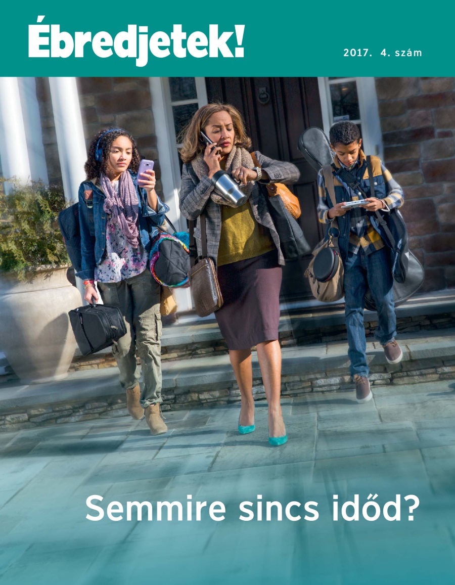 Ébredjetek! 2017. 4. szám | Semmire sincs időd?
