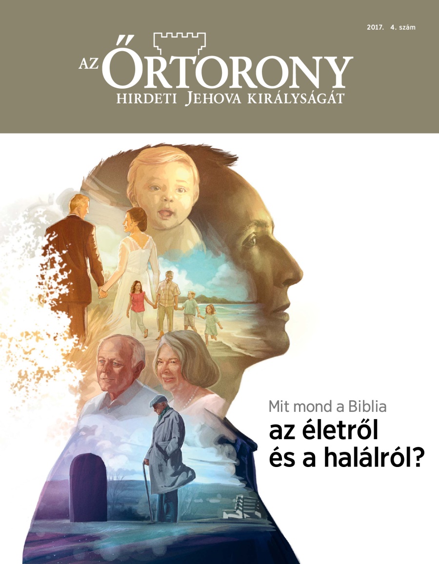 Őrtorony folyóirat, 2017. 4. szám | Mit mond a Biblia az életről és a halálról?