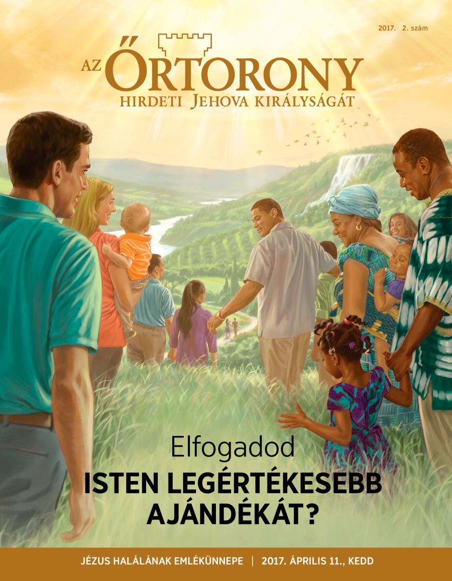 Őrtorony folyóirat, 2017. 2. szám | Elfogadod Isten legértékesebb ajándékát?