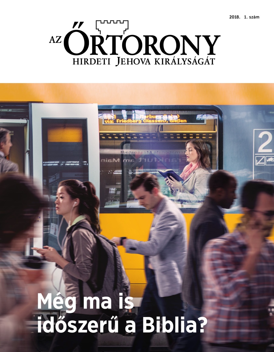 Őrtorony folyóirat, 2018. 1. szám | Még ma is időszerű a Biblia?