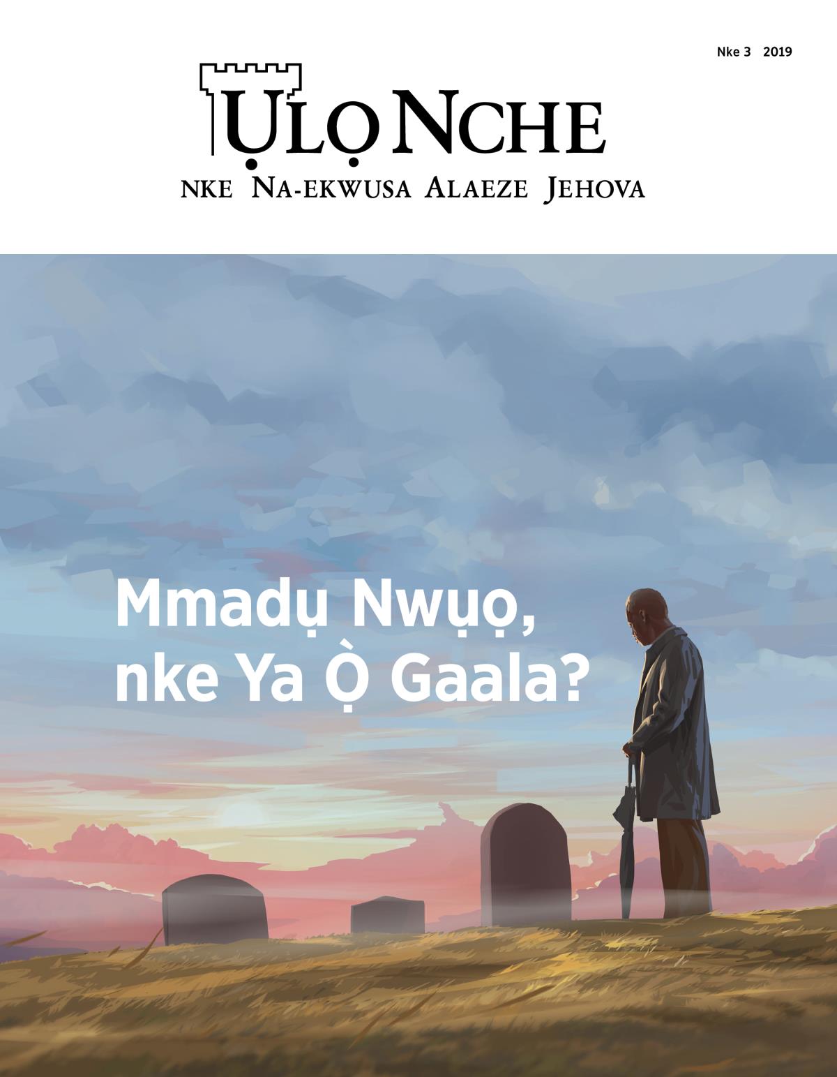 Ụlọ Nche nke  3, 2019 | Mmadụ Nwụọ, nke Ya Ọ̀ Gaala?