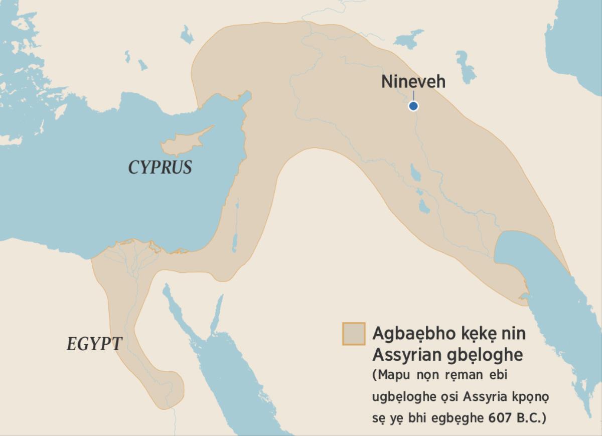 Mapu nọn rẹman ebi ugbẹloghe ọsi Assyria kpọnọ sẹ yẹ bhi egbẹghe 670 B.C.E. Agbaẹbho ne ribhi ọne imapu hi, Egypt, Cyprus, bi Nineveh.
