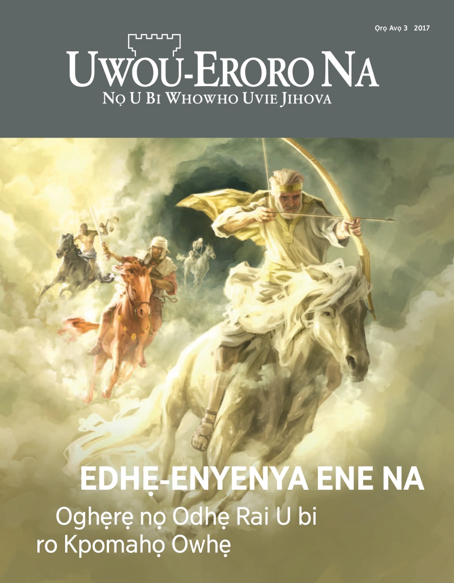Uwou-Eroro Na No. 3 2017 | Edhẹ-Enyenya Ene Na​—Oghẹrẹ nọ Odhẹ Rai U bi ro Kpomahọ Owhẹ