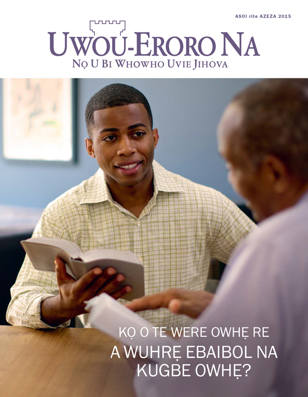 Uke Emagazini Uwou⁠-⁠Eroro na, Asoi rite Azeza 2015 | Kọ O te Were Owhẹ re A Wuhrẹ Ebaibol na Kugbe Owhẹ?