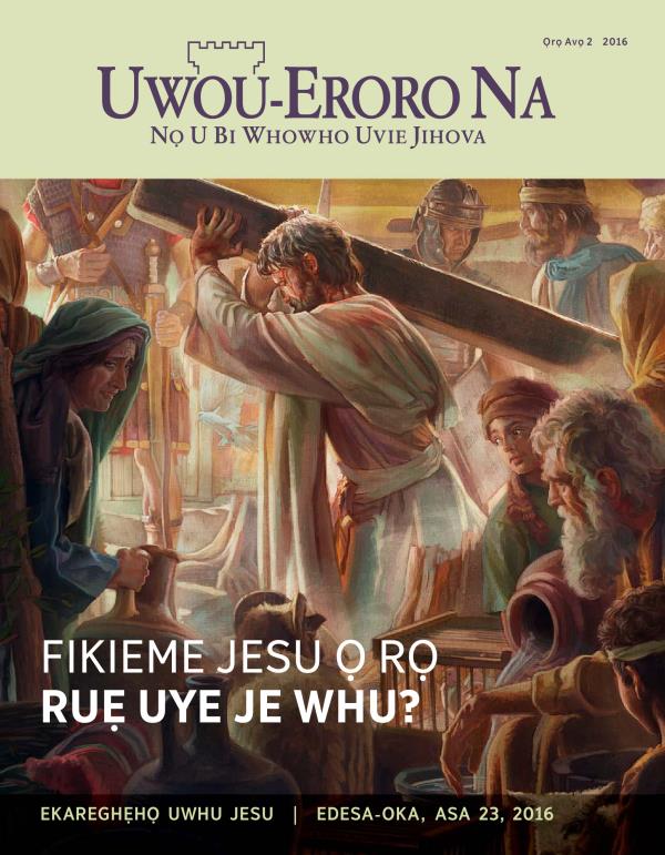 Emagazini Uwou-Eroro Na, Ọrọ Avọ 2 2016 | Fikieme Jesu O ro Whu?