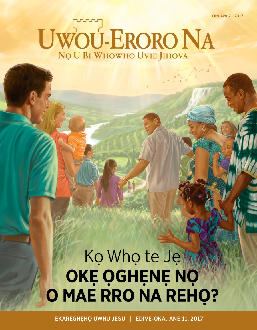 Emagazini Uwou-Eroro Na, Ọrọ Avọ 2, 2017 | Kọ Whọ te Jẹ Okẹ Ọghẹnẹ nọ O Mae Rro na Rehọ?
