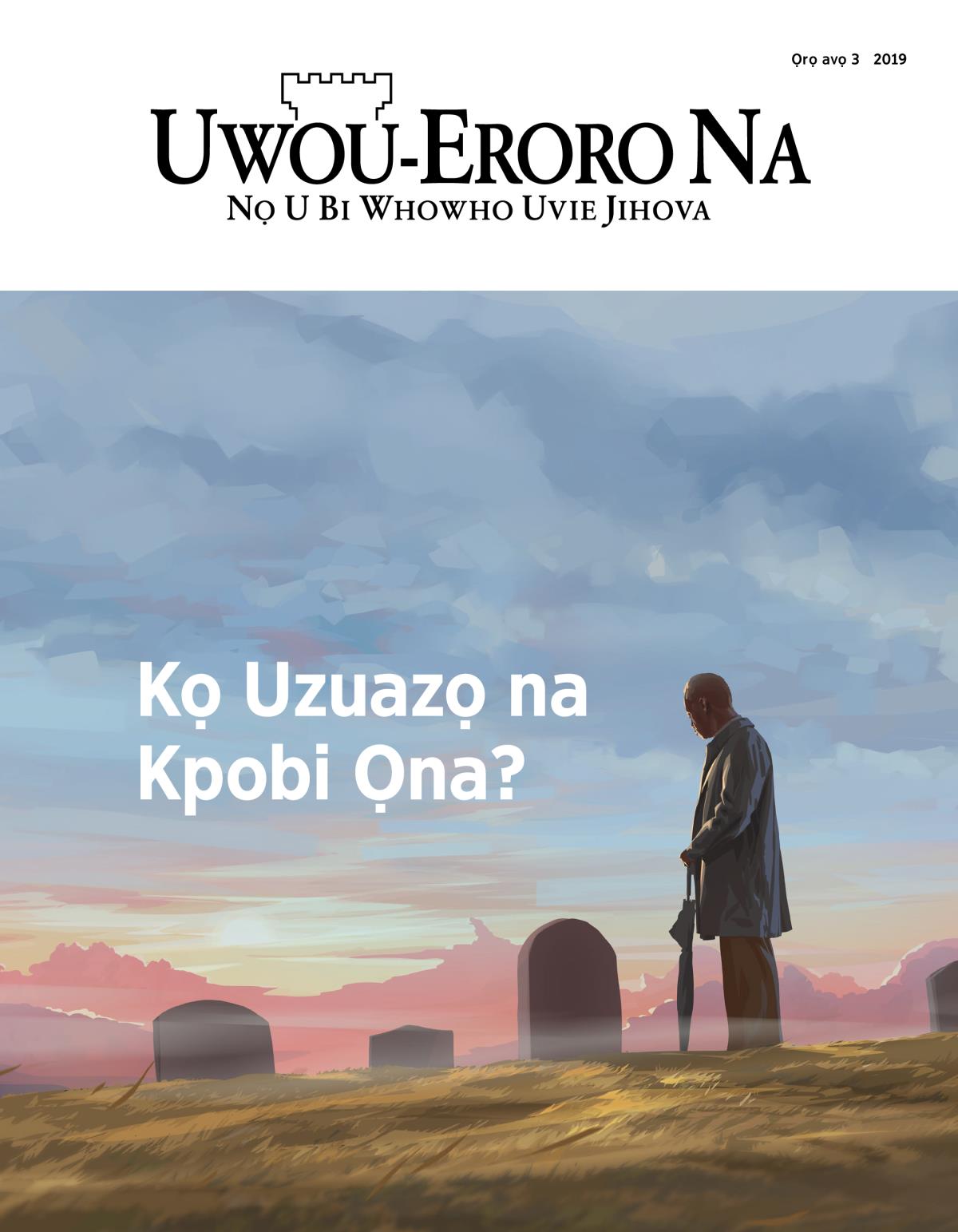 Emagazini Uwou-Eroro Na, Ọrọ avọ 3, 2019 | Kọ Uzuazọ na Kpobi Ọna?