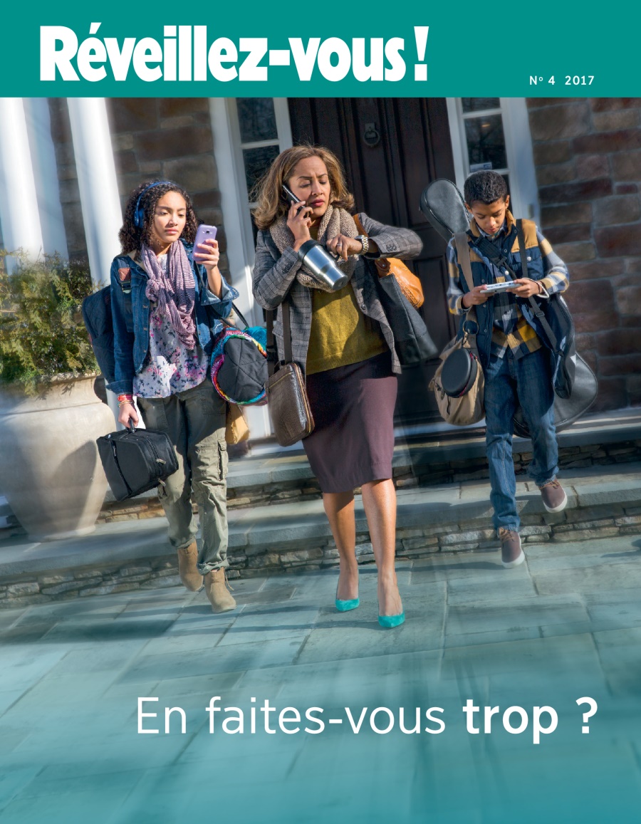 Réveillez-vous ! No. 4 2017 | En faites-vous trop?