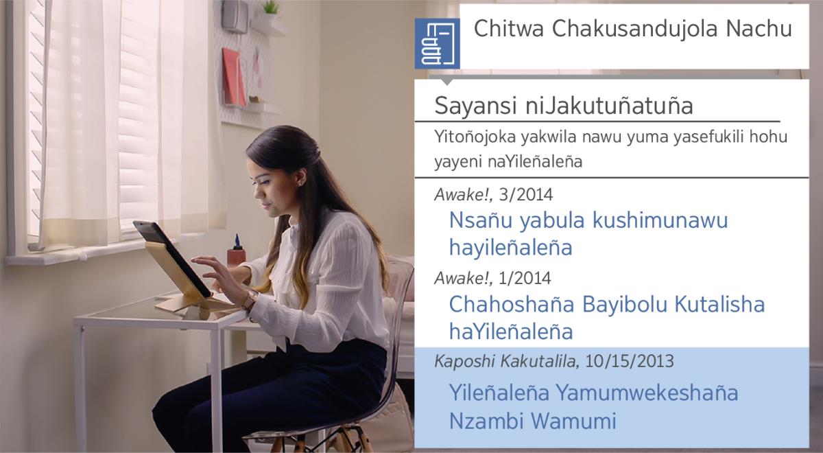 Kachibalu kanafumi muvidiyo ya “Ikalenu Namuzañalu Wafumaña Mukwilisha Atumbanji—Itejenu Wukwashu waYehova—Yozelu Yakusandujolamu.” Neeta nakuzatisha “Chitwa Chakusandujola Nachu”kulonda yakeñakeñi nsañu yahosha hayileñaleña.
