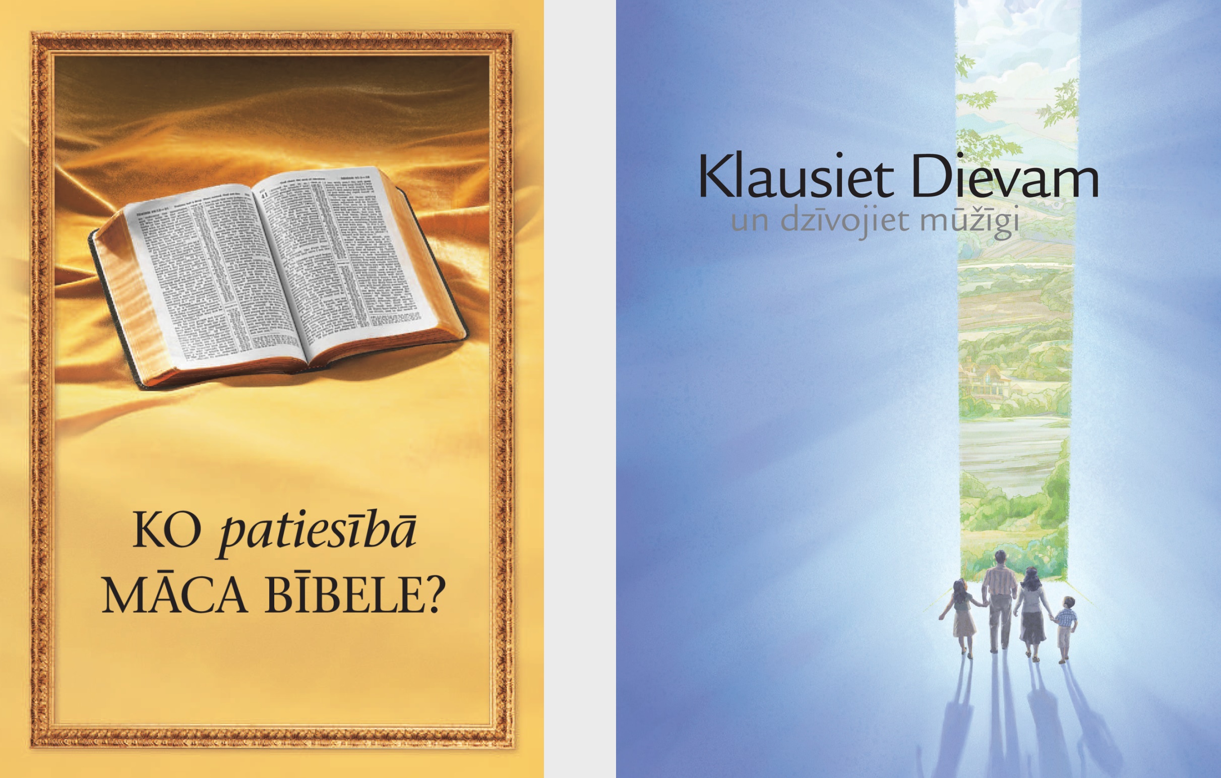 Grāmata ”Ko patiesībā māca Bībele?” un brošūra ”Klausiet Dievam un dzīvojiet mūžīgi”.