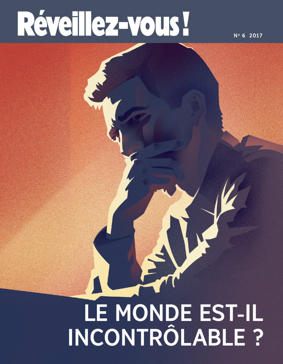 Réveillez-vous ! No. 6 2017 | Le monde est-il incontrôlable ?