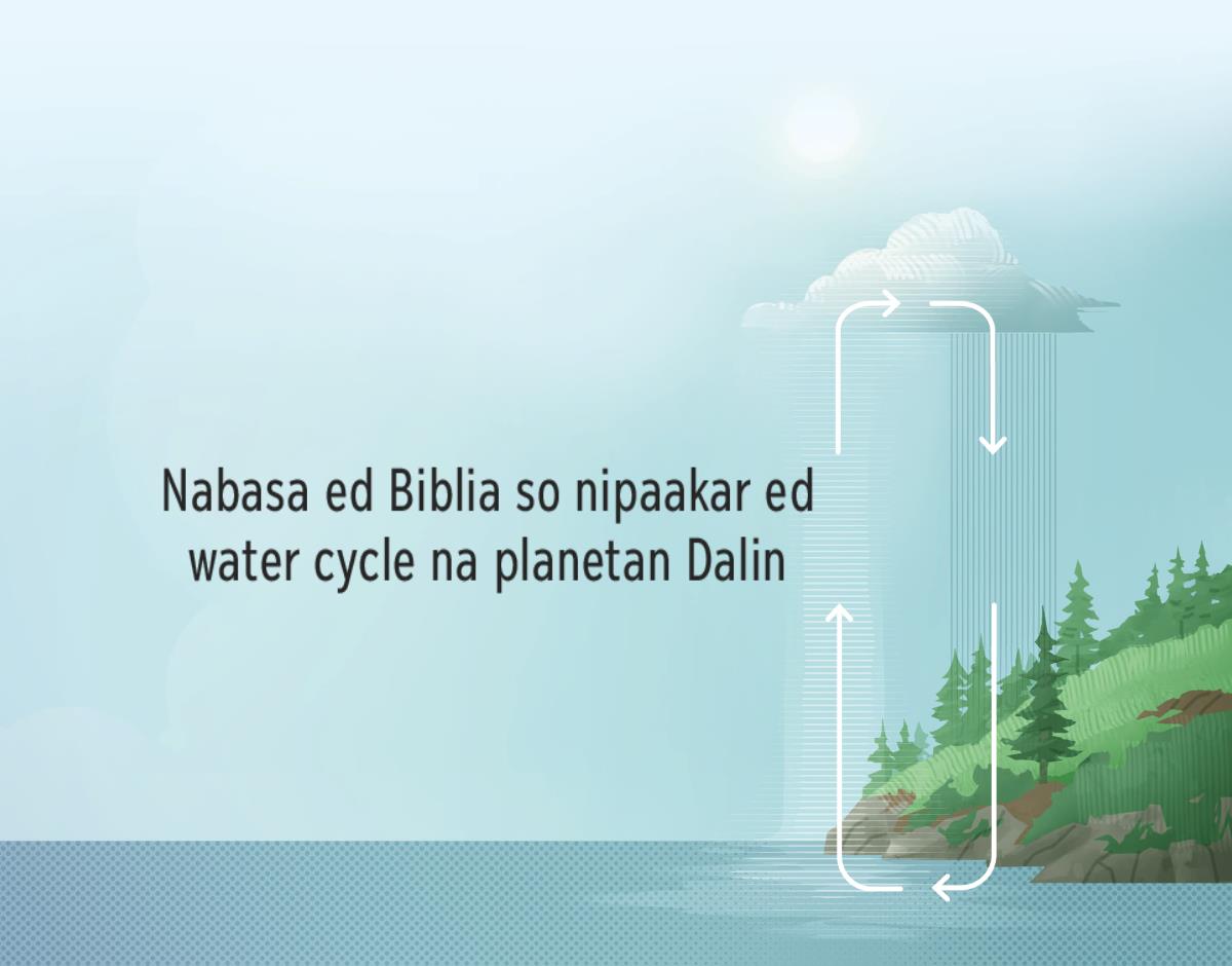 Nabasa ed Biblia so tungkol ed water cycle na planetan Dalin. Ituturo na saray arrow, manlapud kawigi a pakawanan, so cycle na danum diad planetan Dalin tan atmospera.