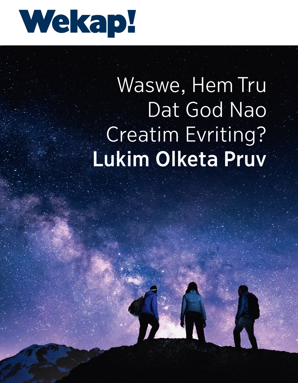 Wekap! Magasin, No. 3 2021 | Waswe, Hem Tru Dat God Nao Creatim Evriting? Lukim Olketa Pruv.