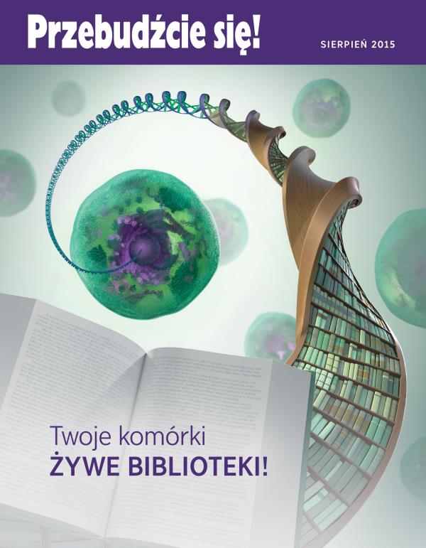  Strona tytułowa czasopisma Przebudźcie się!, sierpień 2015 | Twoje komórki — żywe biblioteki!
