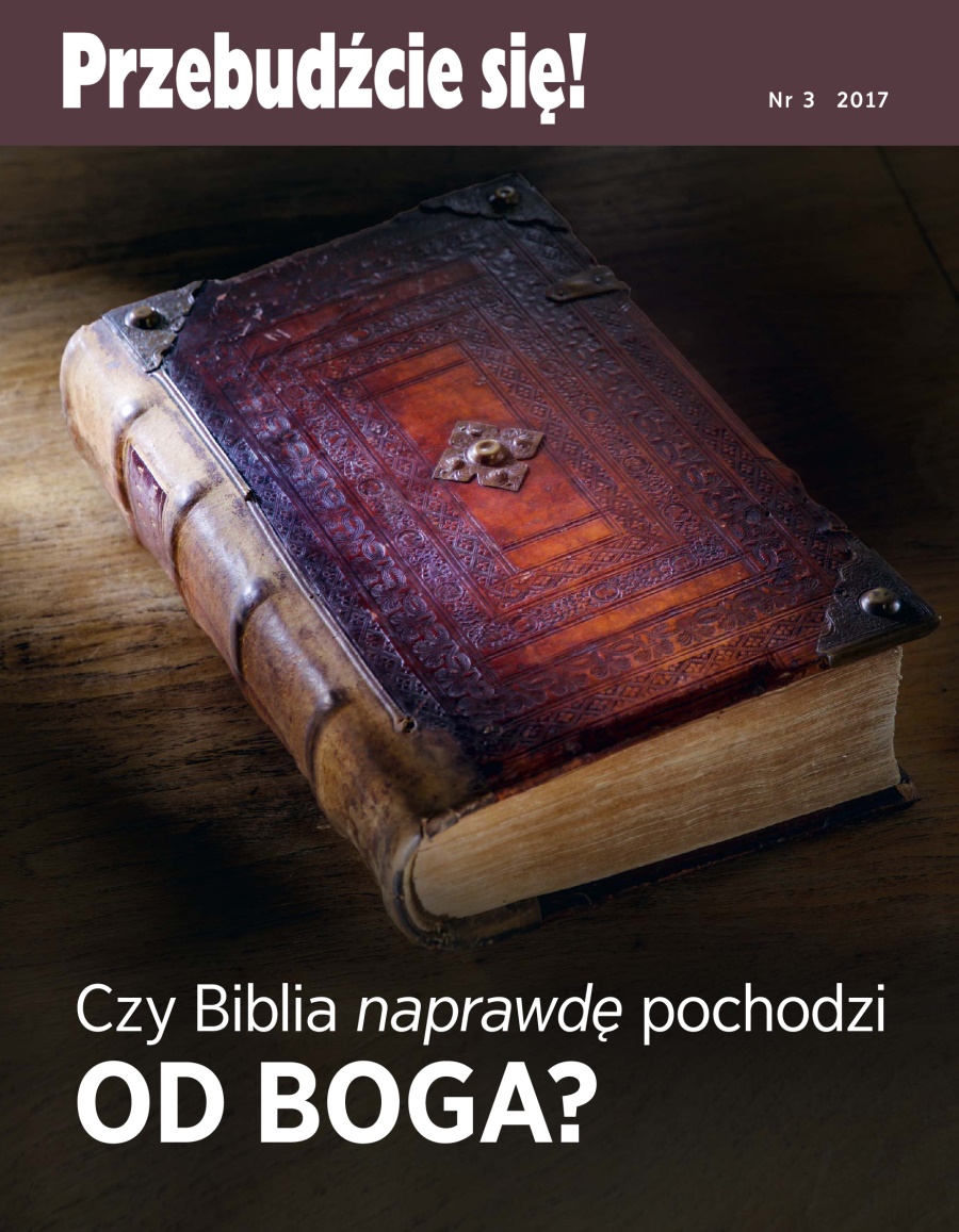 Czasopismo Przebudźcie się!, nr 3 2017 | Czy Biblia naprawdę pochodzi od Boga?