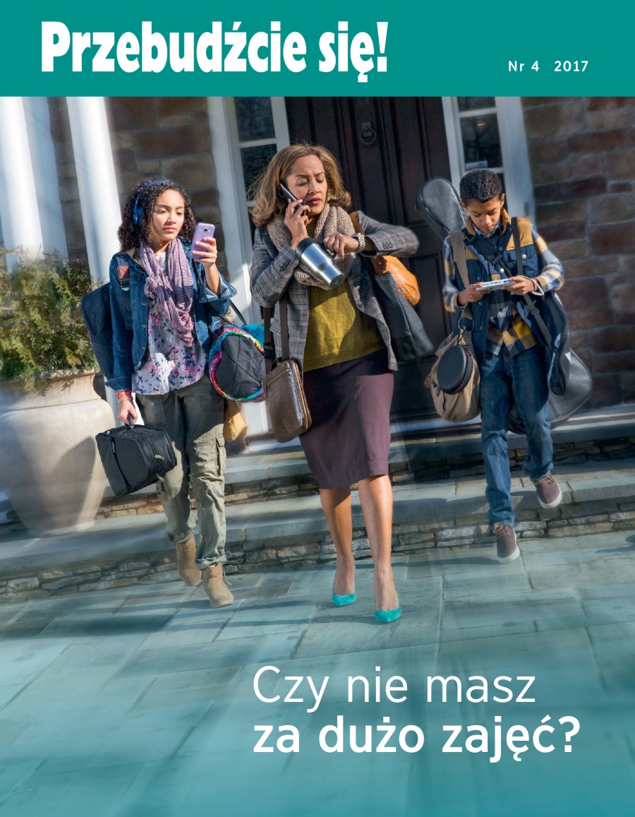 Przebudźcie się!, nr 4 2017 | Czy nie masz za dużo zajęć?