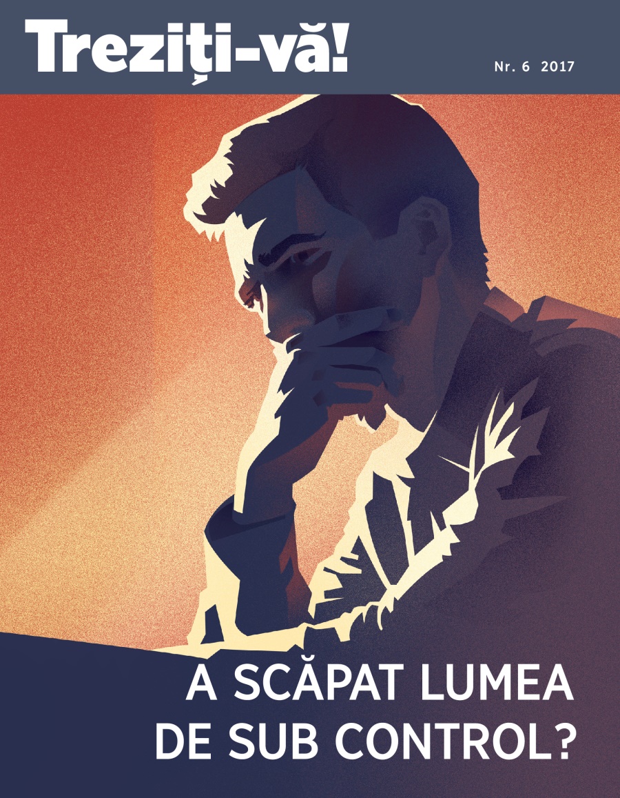 Treziți-vă! Nr. 6 2017 | A scăpat lumea de sub control?