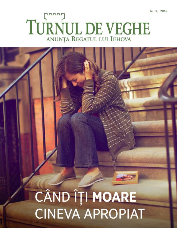 Revista Turnul de veghe nr. 3, 2016 | Când îți moare cineva apropiat