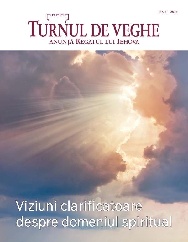 Revista Turnul de veghe nr. 6, 2016 | Viziuni clarificatoare despre domeniul spiritual
