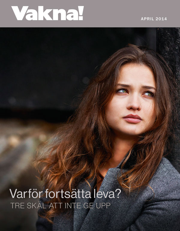 Tidskriften Vakna! för april 2014 | Varför fortsätta leva? – Tre skäl att inte ge upp