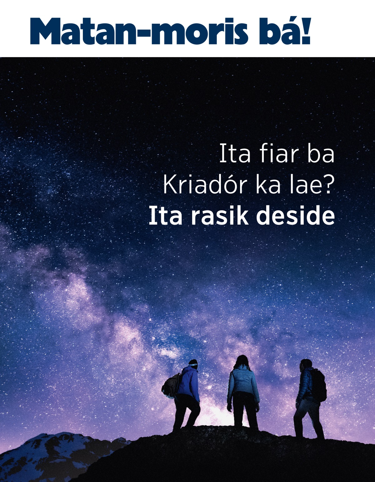 Matan-moris bá! No. 3 2021 | Ita bele fiar ba Kriadór ka lae? Ita rasik deside.