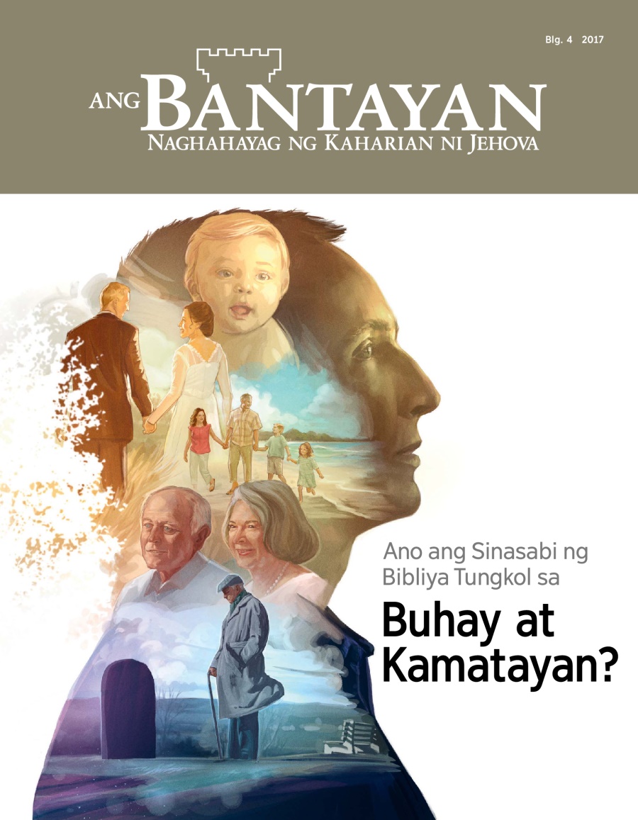 Magasing Bantayan, Blg. 4, 2017 | Ano ang Sinasabi ng Bibliya Tungkol sa Buhay at Kamatayan?