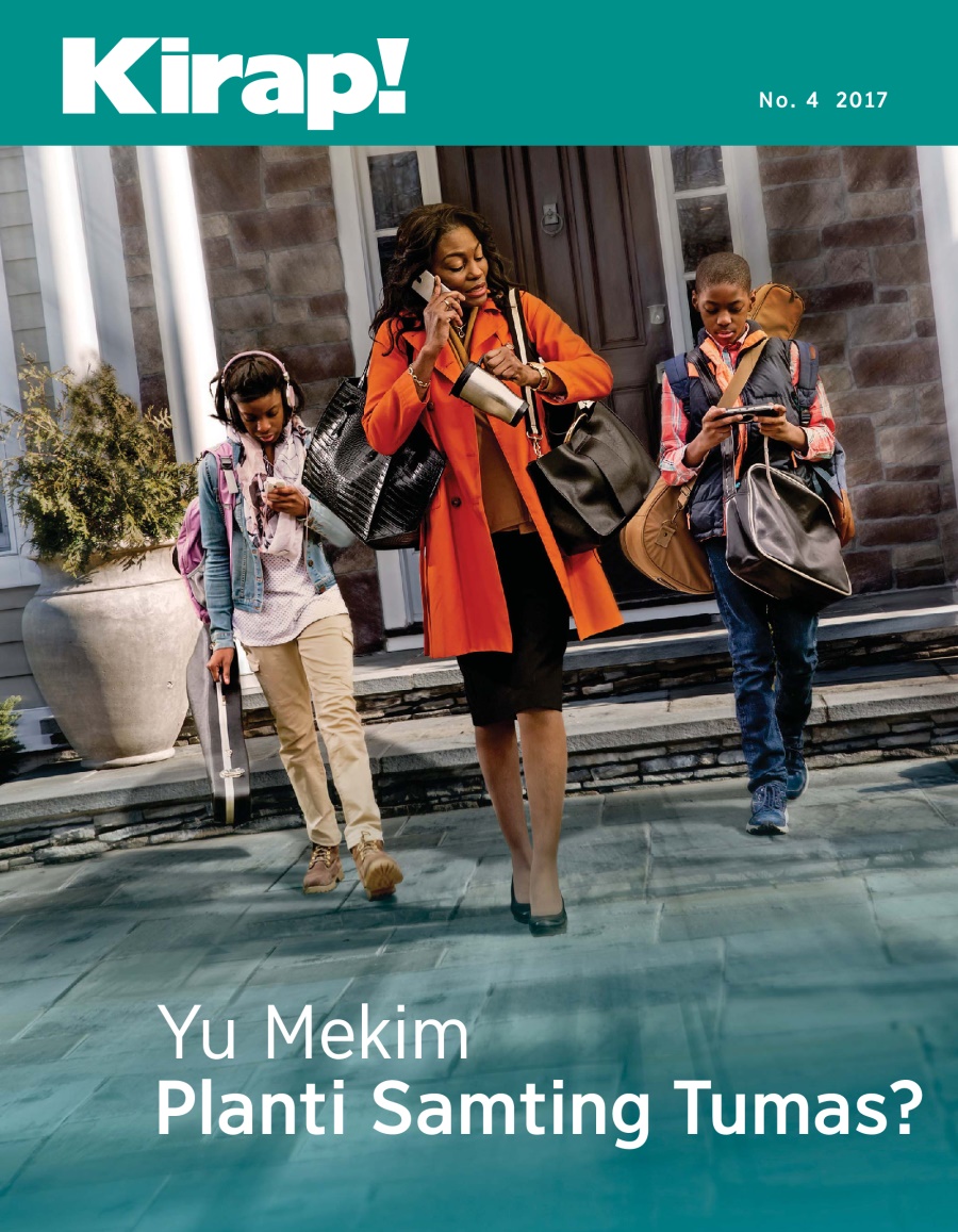 Kirap! No. 4 2017 | Yu Mekim Planti Samting Tumas?