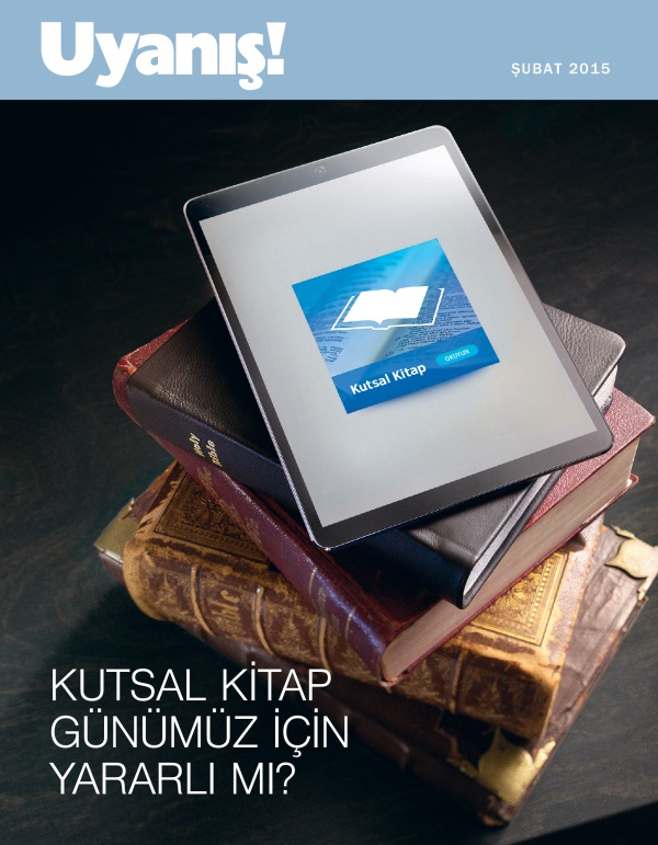 Uyanış! Dergisinin Kapağı, Şubat 2015 | Kutsal Kitap Günümüz İçin Yararlı mı?