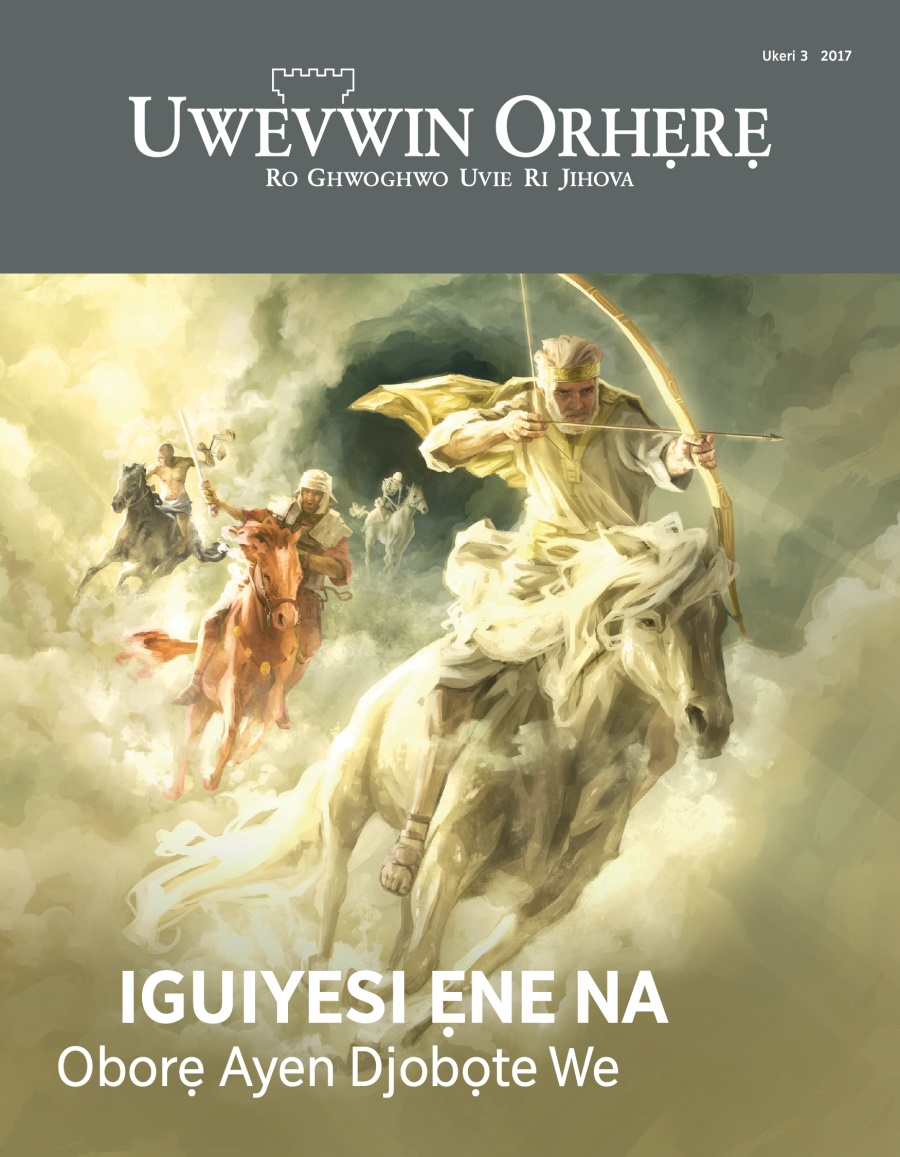 Uwevwin Orhẹrẹ na, Ukeri 3, 2017 | Iguiyesi Ẹne Na​—Oborẹ Ayen Djobọte We