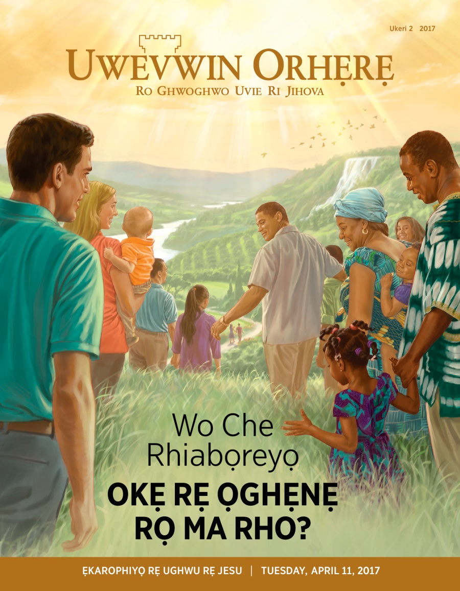 Uwevwin Orhẹrẹ na, Ukeri 2, 2017 | Wo Che Rhiabọreyọ Okẹ rẹ Ọghẹnẹ rọ Ma Rho?