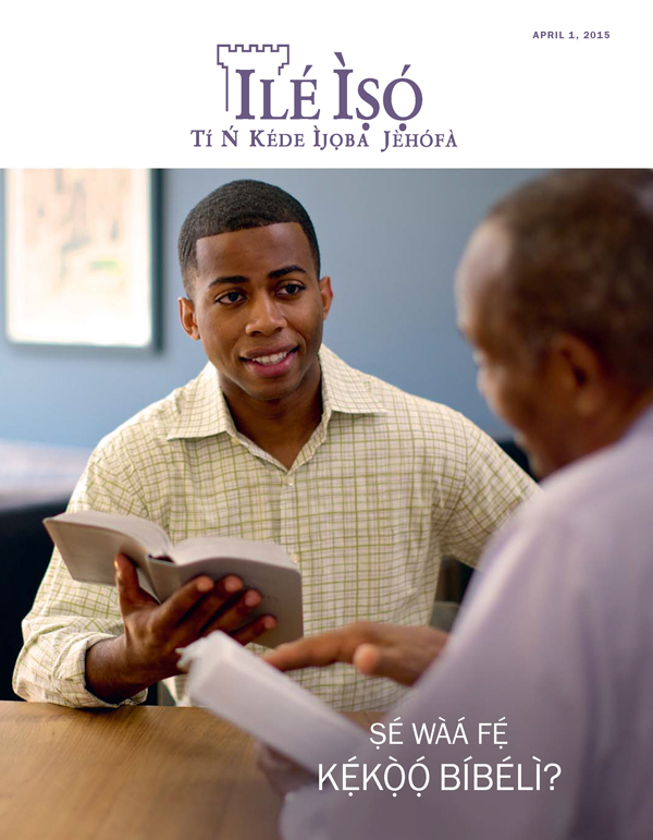 Ìwé ìròyìn Ilé Ìṣọ́, April 2015 | Ṣé Wàá Fẹ́ Kẹ́kọ̀ọ́ Bíbélì?