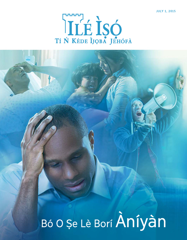 Kókó Iwájú ìwé ìròyìn Ilé Ìṣọ́, July 2015 | Bó O Ṣe Lè Borí Àníyàn