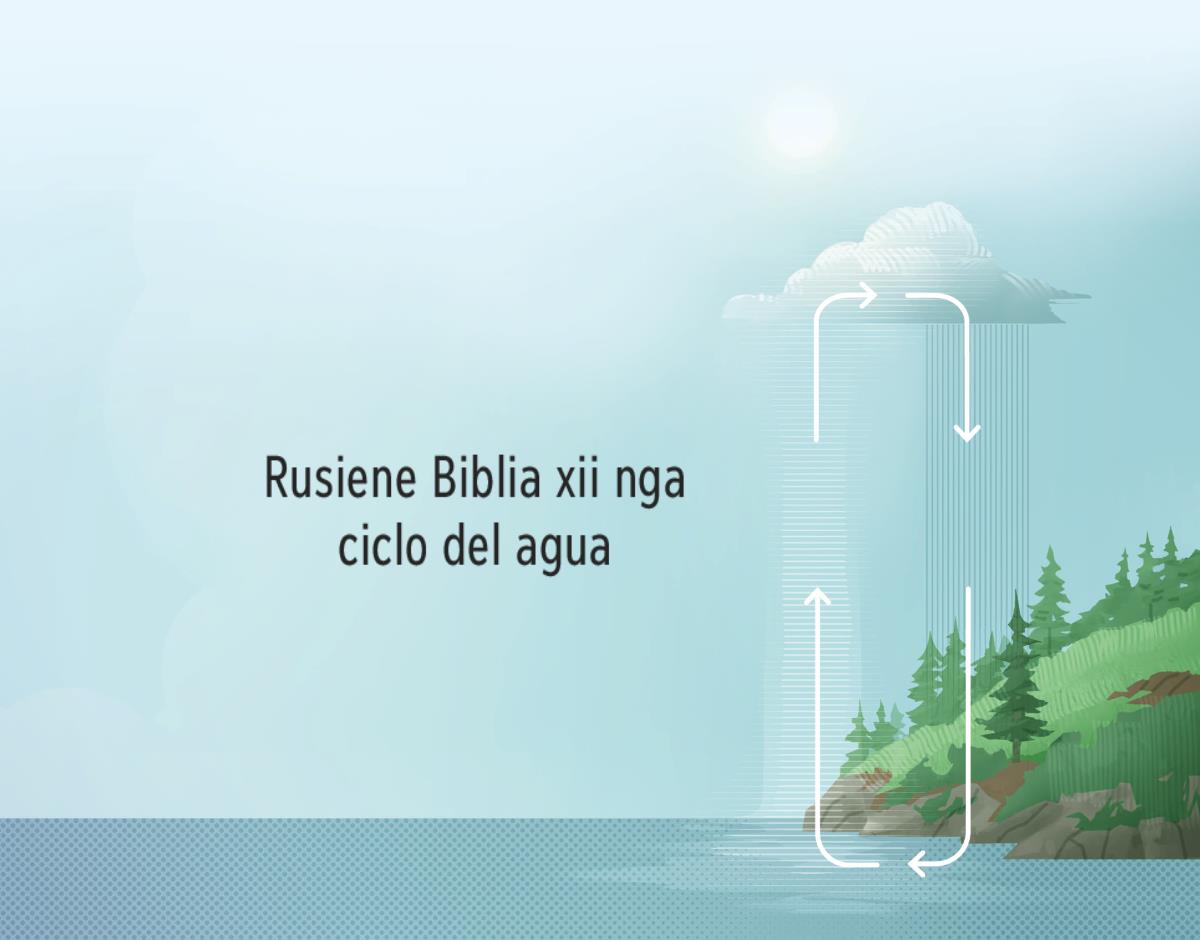 Rusiene Biblia xii nga ciclo del agua. Caadxi flecha ni zigudii vuelta ladu derechu ni cusihuinni modo riasa nisa casi ubá para cheni guibáʼ ne ximodo ribiguetaʼ ni ndaaniʼ nisadóʼ ora riaba nisaguié.